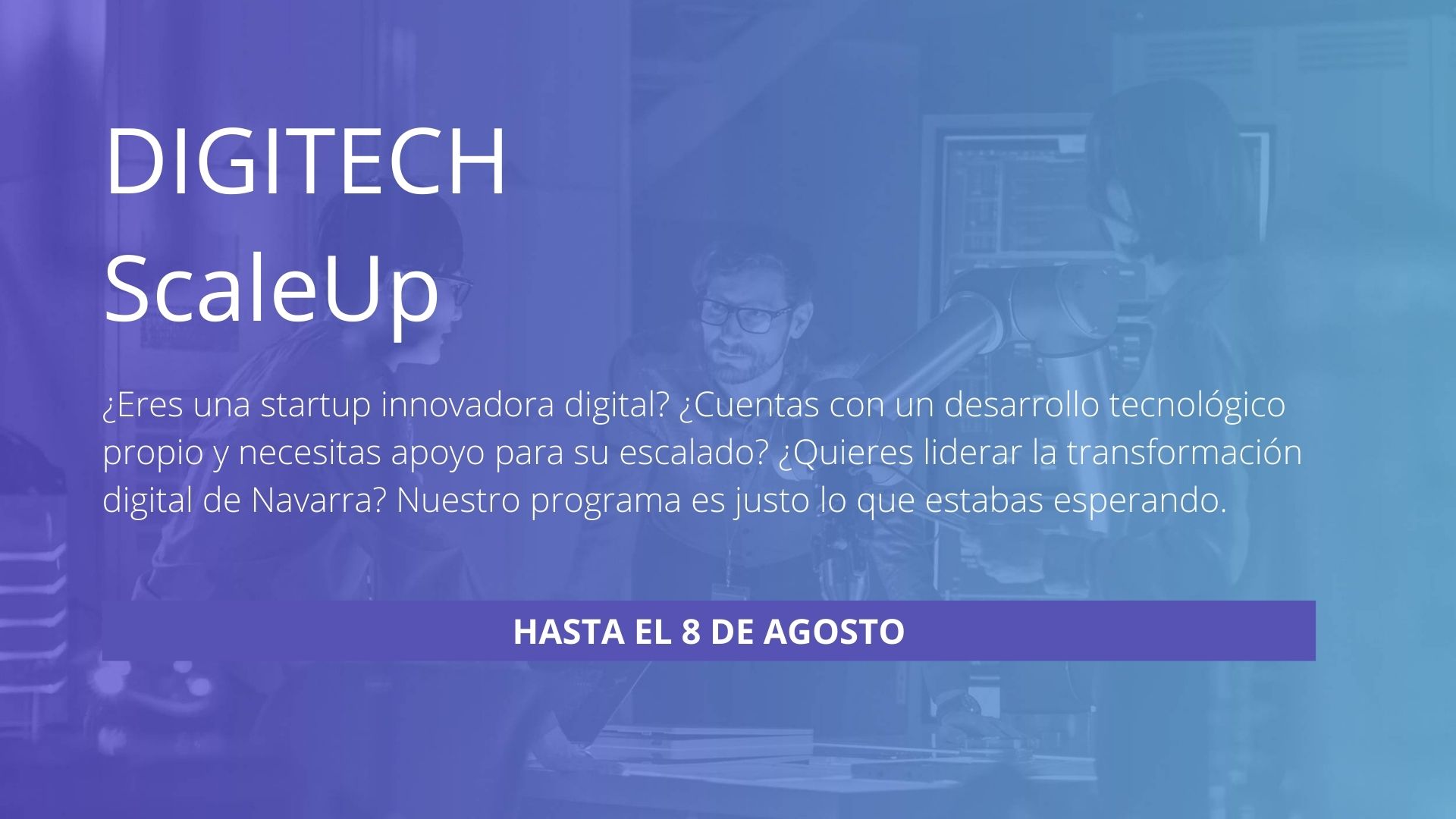 DIGITECH ScaleUp: se extiende el plazo de presentación hasta el 8 de agosto